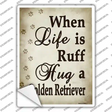 When Life Is Ruff Hug A Golden Retriever Novelty Rectangle Sticker Decal Small