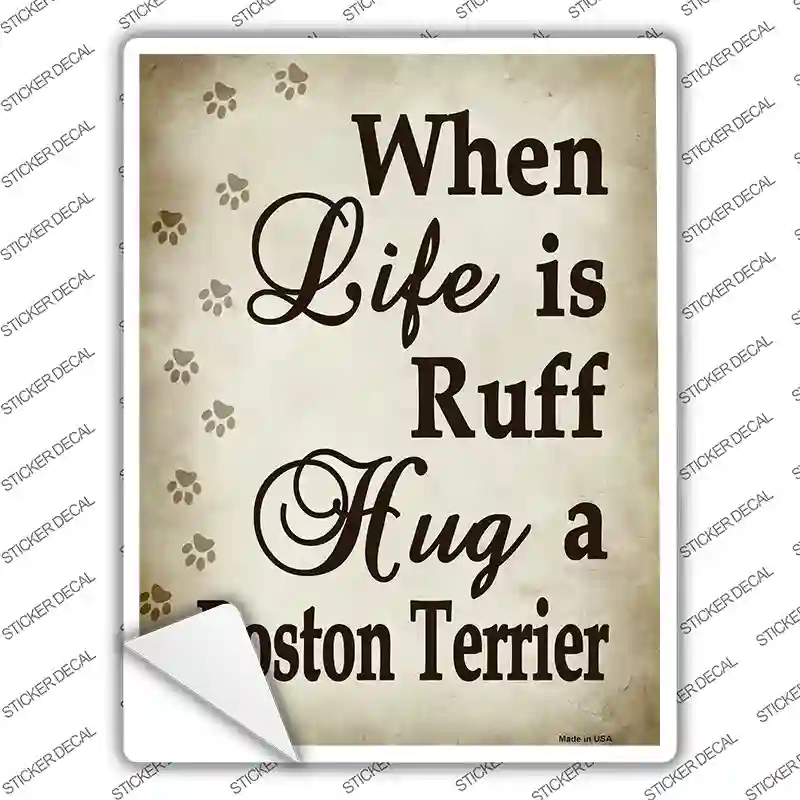 When Life Is Ruff Hug A Boston Terrier Novelty Rectangle Sticker Decal