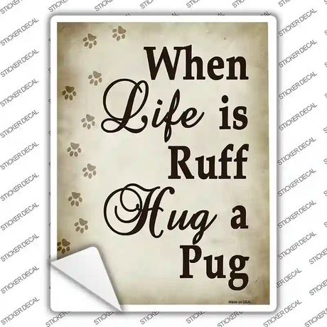 When Life Is Ruff Hug A Pug Novelty Rectangle Sticker Decal Small