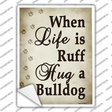 When Life Is Ruff Hug A Bulldog Novelty Rectangle Sticker Decal Small