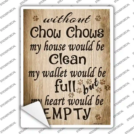 Without Chow Chows My House Would Be Clean Novelty Rectangle Sticker Decal Small