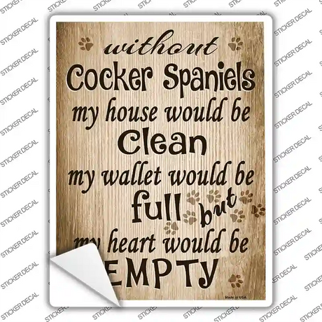 Without Cocker Spaniels My House Would Be Clean Novelty Rectangle Sticker Decal Small