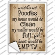 Without Poodles My House Would Be Clean Novelty Rectangle Sticker Decal Small