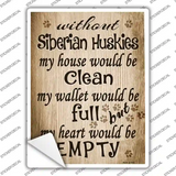 Without Siberian Huskies My House Would Be Clean Novelty Rectangle Sticker Decal