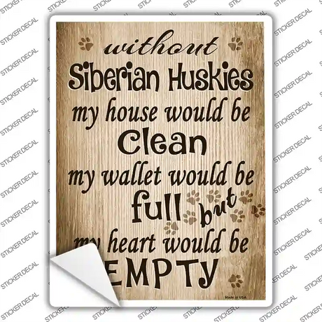 Without Siberian Huskies My House Would Be Clean Novelty Rectangle Sticker Decal Small