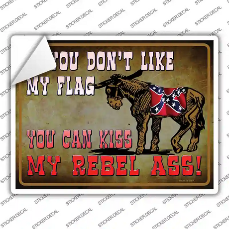 Dont Like My Flag Kiss My Rebel Ass Novelty Rectangle Sticker Decal Small