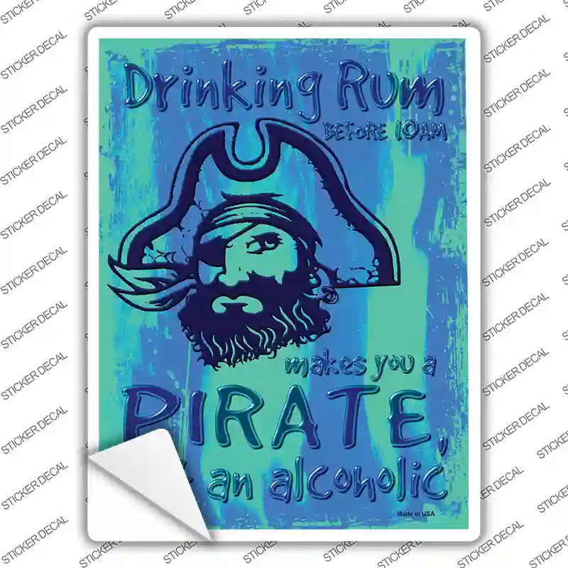 Drinking Rum Makes You A Pirate Novelty Rectangle Sticker Decal