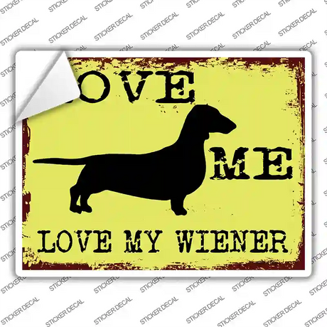 Love Me Love My Wiener Novelty Rectangle Sticker Decal Small