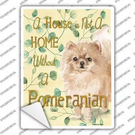 Not A Home Without A Pomeranian Novelty Rectangle Sticker Decal Small