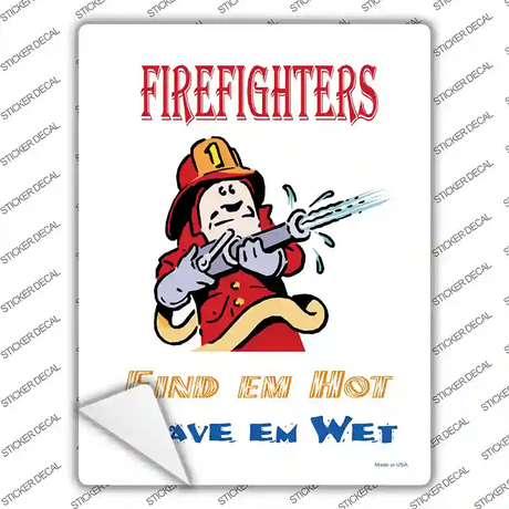 Firefighters Find Em Hot Leave Em Wet Novelty Rectangle Sticker Decal Small