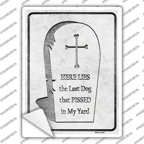 Here Lies the Last Dog That Pissed Novelty Rectangle Sticker Decal Small