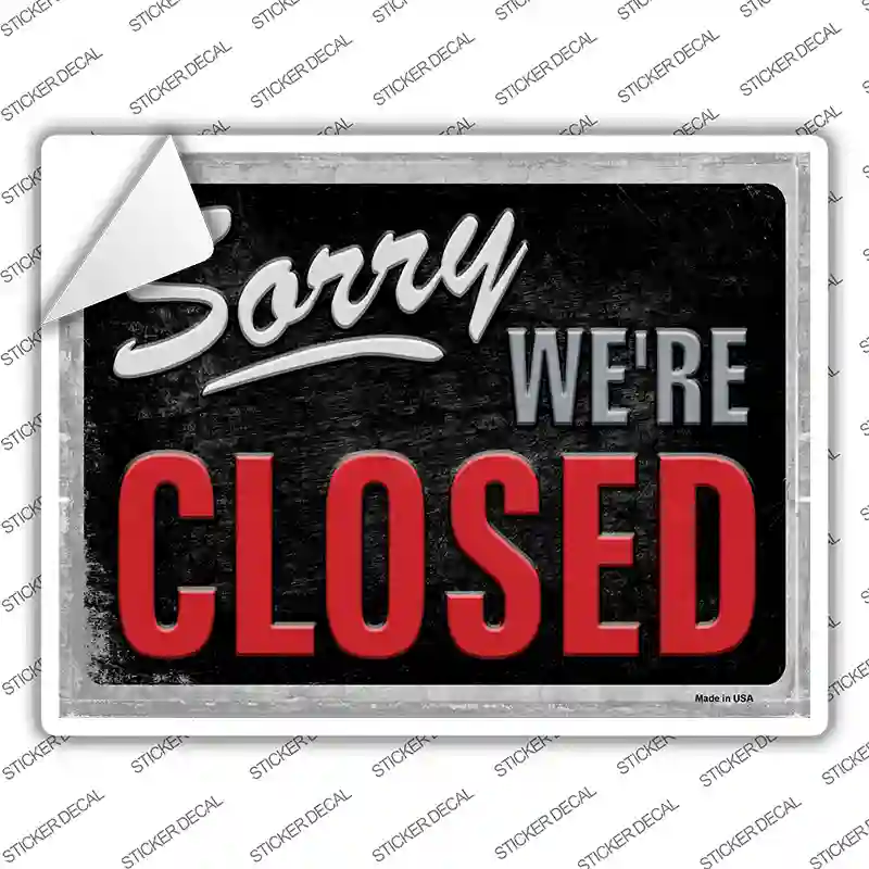 Sorry Were Closed Novelty Rectangle Sticker Decal