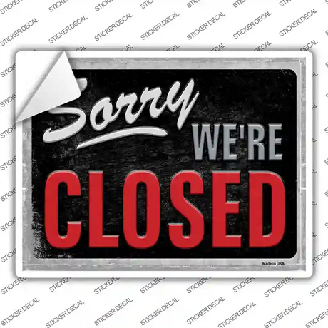 Sorry Were Closed Novelty Rectangle Sticker Decal