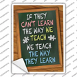 Teach The Way They Learn Novelty Rectangle Sticker Decal Small