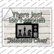 There Just Isnt Enough Novelty Rectangle Sticker Decal