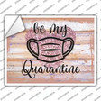 Be My Quarantine Glitter Novelty Rectangular Sticker Decal Small