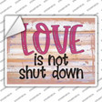 Love Is Not Shut Down Novelty Rectangular Sticker Decal Small