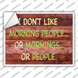I Dont Like Mornings Or People Novelty Rectangular Sticker Decal