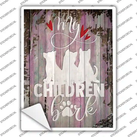 My Children Bark Novelty Rectangle Sticker Decal Small