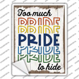 Too Much Pride To Hide Novelty Rectangle Sticker Decal Small