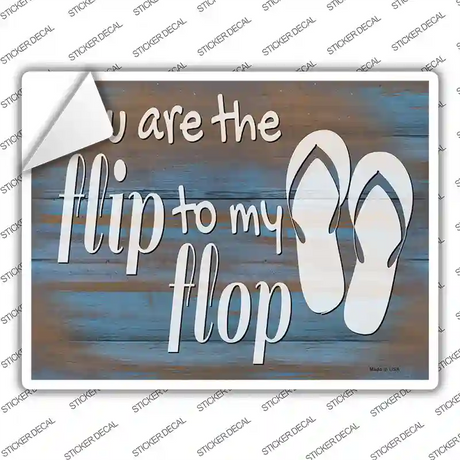 You Are the Flip to My Flop Novelty Rectangle Sticker Decal Small