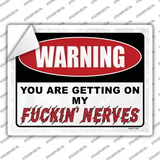 Warning Getting On My Nerves Novelty Rectangular Sticker Decal Small