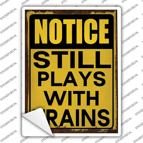 Still Plays With Trains Novelty Rectangle Sticker Decal Small