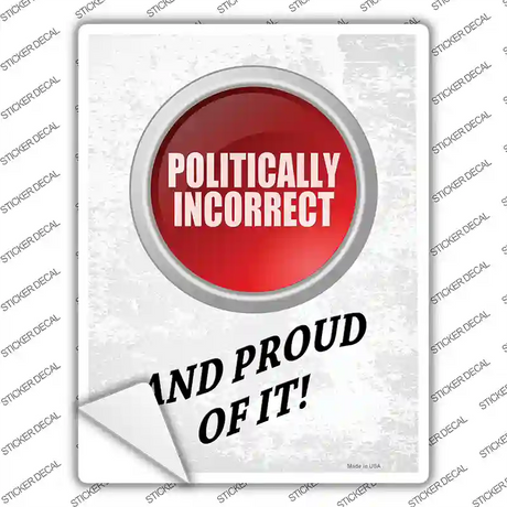 Politically Incorrect And Proud Novelty Rectangle Sticker Decal Small