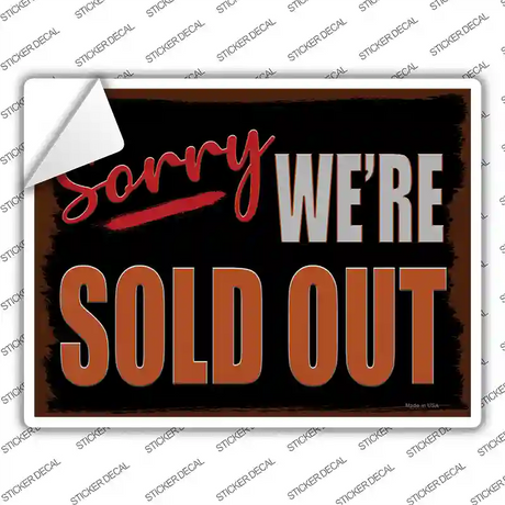 Sorry Were Sold Out Novelty Rectangle Sticker Decal