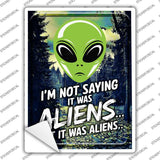 Im Not Saying It Was Aliens Novelty Rectangle Sticker Decal P-4452s