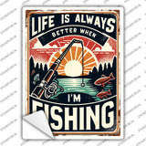 Life is Always Better When Fishing Novelty Rectangle Sticker Decal P-4461s