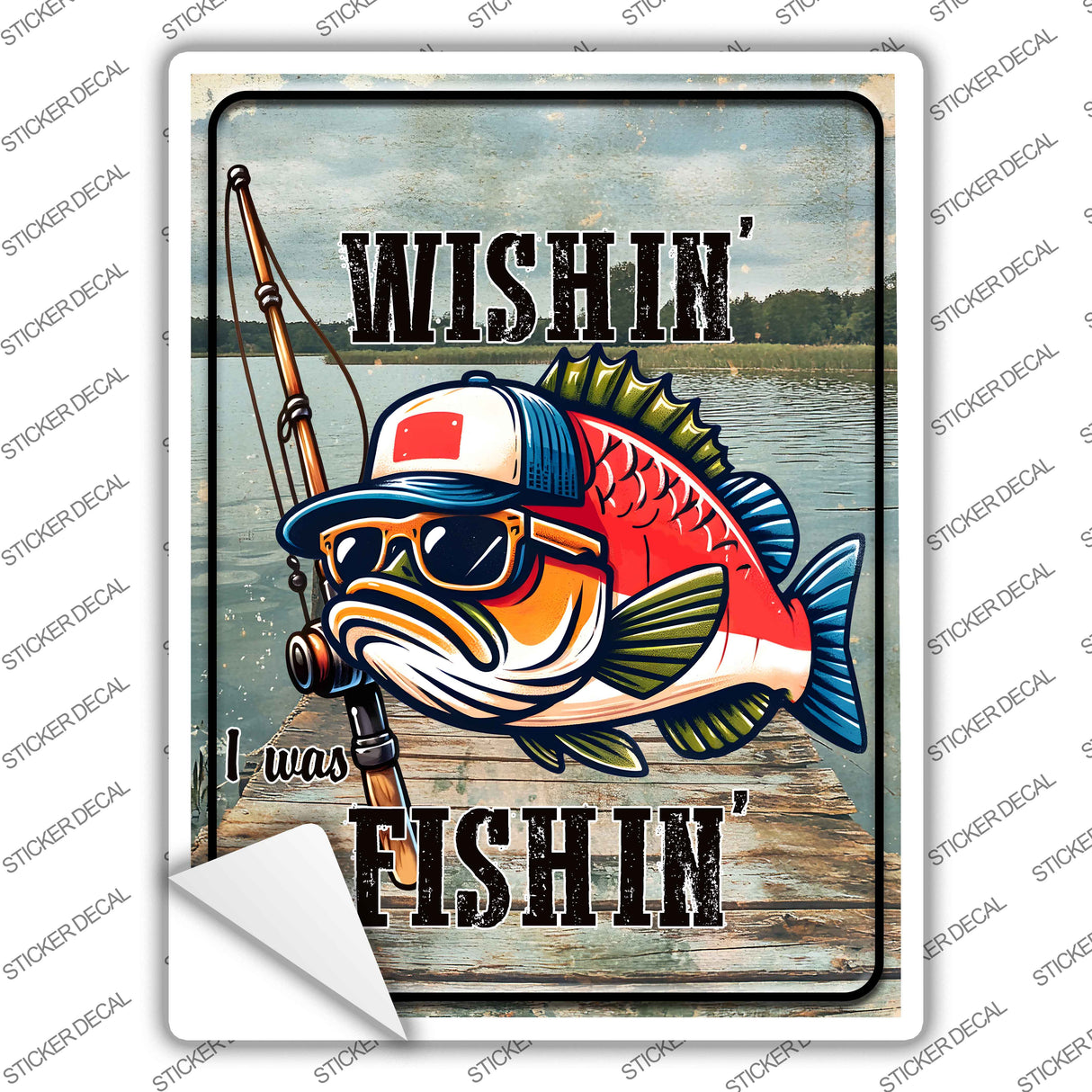 Wishin I Was Fishin Novelty Rectangle Sticker Decal P-4464s