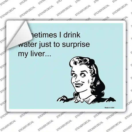 Sometimes I drink water Novelty Rectangle Sticker Decal