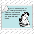 Thank You For Informing Me Novelty Rectangle Sticker Decal