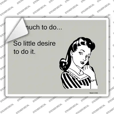 So Much To Do Novelty Rectangle Sticker Decal