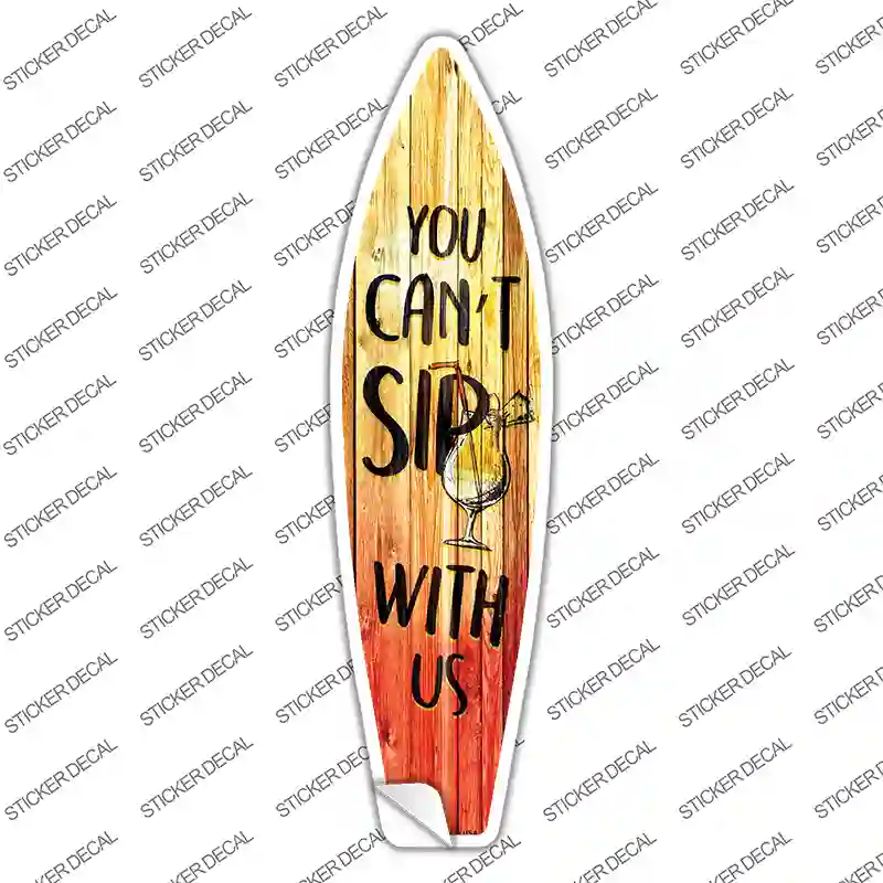 You Cant Sip With Us Novelty Surfboard Sticker Decal Small