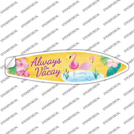 Always on Vacation Novelty Surfboard Sticker Decal Small