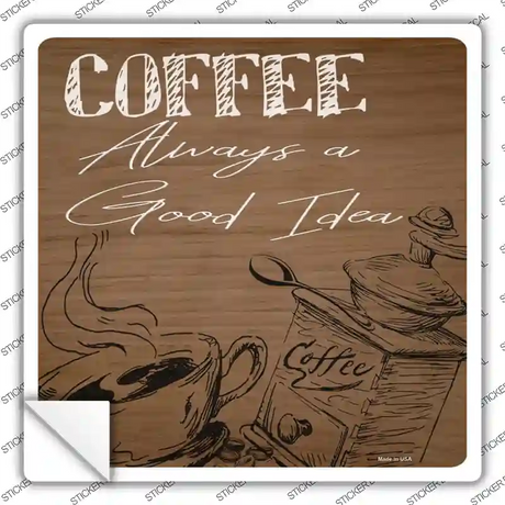 Coffee Always a Good Idea Novelty Square Sticker Decal Small