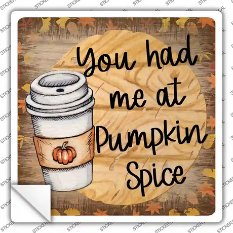 Had Me at Pumpkin Spice Novelty Square Sticker Decal Small