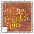 Love You More than Pumpkin Spice Novelty Square Sticker Decal Small