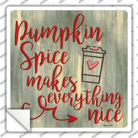 Pumpkin Spice Makes Everything Nice Novelty Square Sticker Decal Small