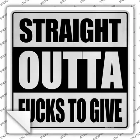 Straight Outta Fucks to Give Novelty Square Sticker Decal
