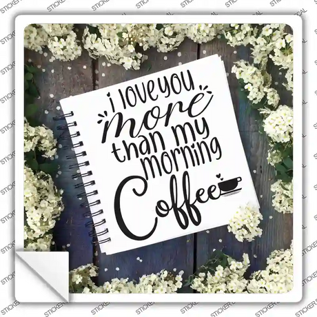 Love You More Than Coffee Notebook Novelty Square Sticker Decal Small