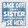 Back Off I Have A Sister Novelty Square Sticker Decal Small