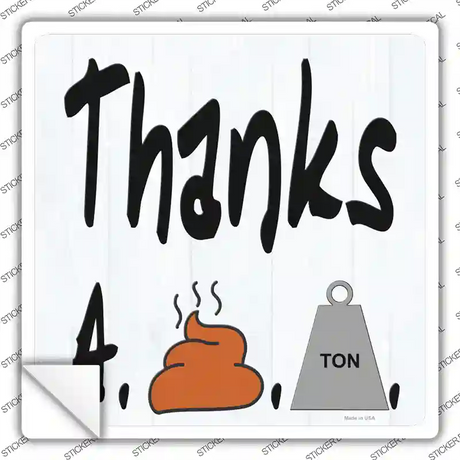 Thanks A Shit Ton Novelty Square Sticker Decal