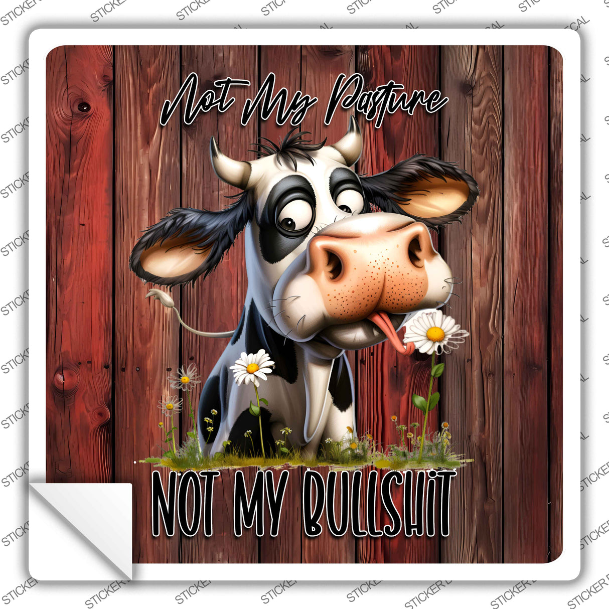 Not My Pasture Not My Bullshit Novelty Square Sticker Decal SQ-1642s