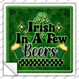 Irish in a Few Beers Novelty Square Sticker Decal SQ-1647s