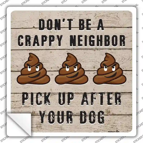 Dont Be A Crappy Neighbor Novelty Square Sticker Decal Small