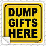 Dump Gifts Here Novelty Square Sticker Decal