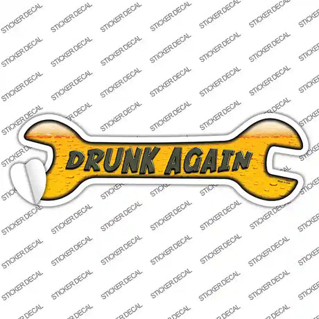 Drunk Again Novelty Wrench Sticker Decal